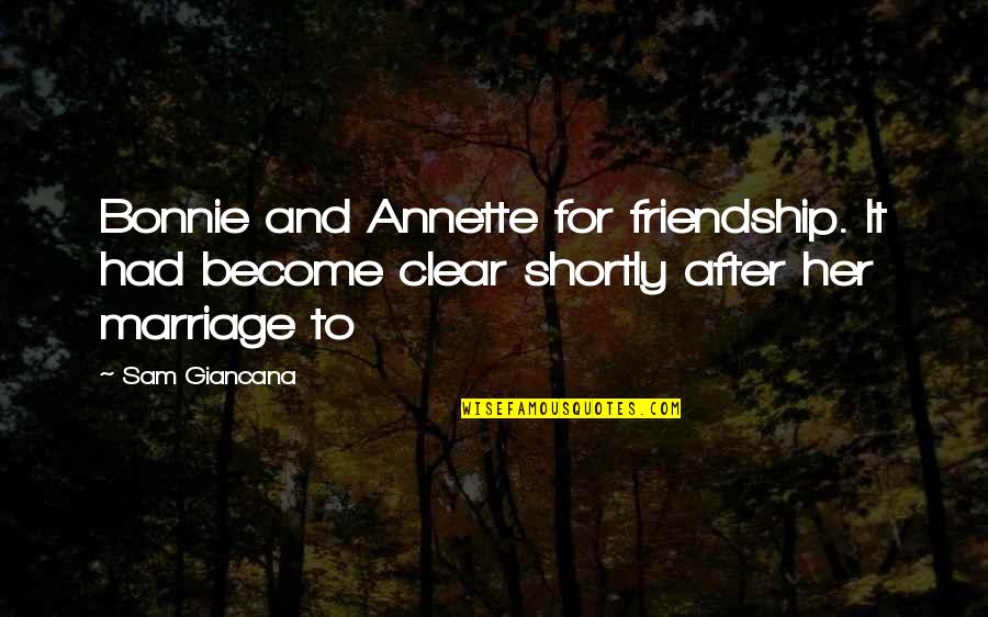 Shortly Quotes By Sam Giancana: Bonnie and Annette for friendship. It had become