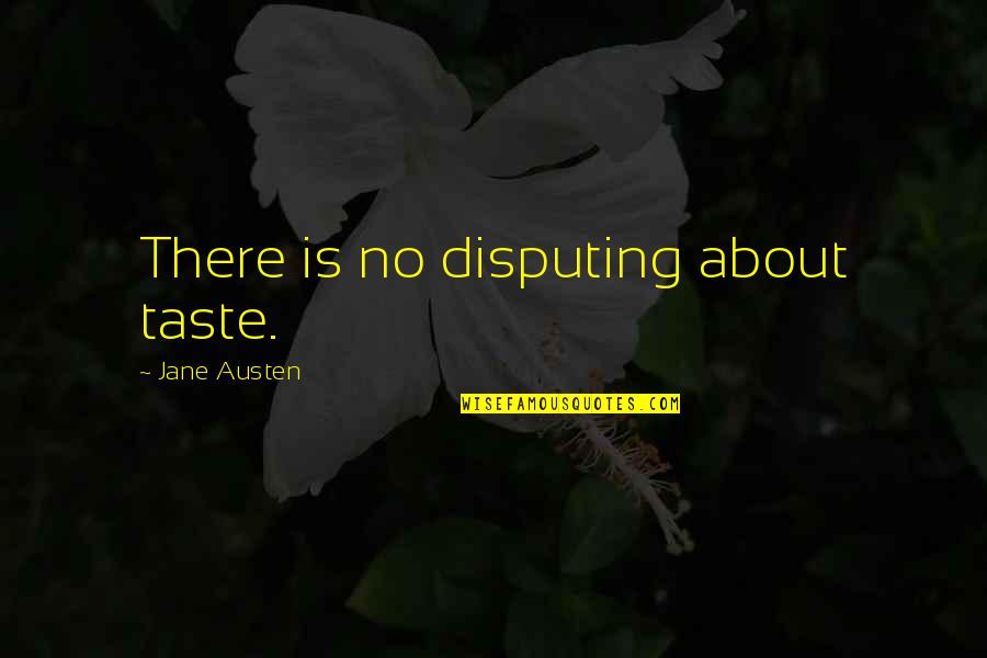 Shortness Of Life Quotes By Jane Austen: There is no disputing about taste.