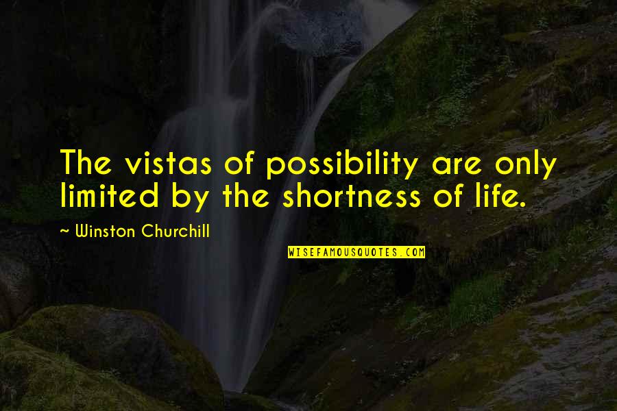 Shortness Of Life Quotes By Winston Churchill: The vistas of possibility are only limited by