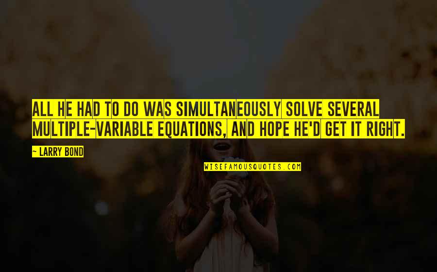 Shortness Quotes By Larry Bond: All he had to do was simultaneously solve