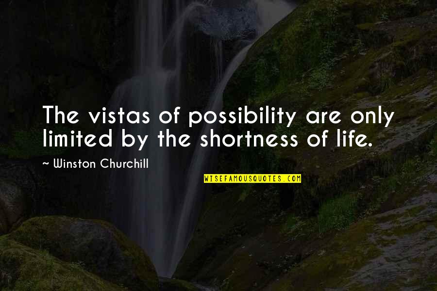Shortness Quotes By Winston Churchill: The vistas of possibility are only limited by