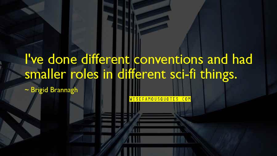 Shortpants Quotes By Brigid Brannagh: I've done different conventions and had smaller roles