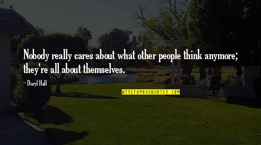 Shortpants Quotes By Daryl Hall: Nobody really cares about what other people think Shortpants Quotes By Daryl Hall: Nobody really cares about what other people think