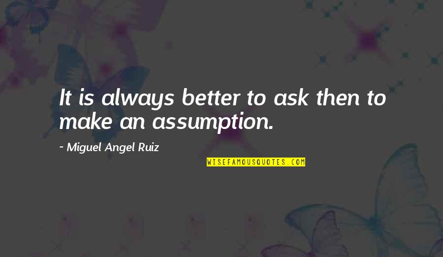 Shortpants Quotes By Miguel Angel Ruiz: It is always better to ask then to Shortpants Quotes By Miguel Angel Ruiz: It is always better to ask then to