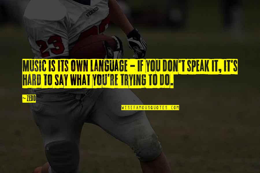 Shortpants Quotes By Zedd: Music is its own language - if you