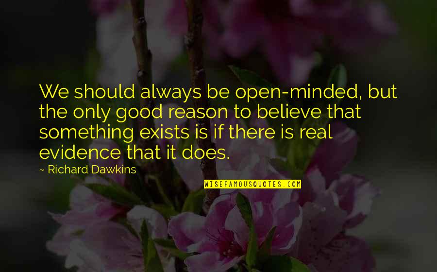 Shorts And Simple Quotes By Richard Dawkins: We should always be open-minded, but the only