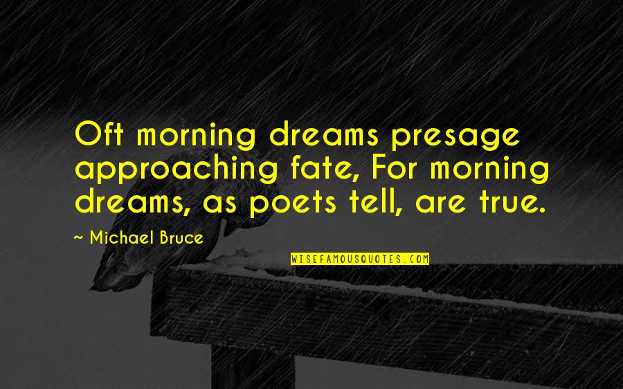 Shorts Status And Quotes By Michael Bruce: Oft morning dreams presage approaching fate, For morning