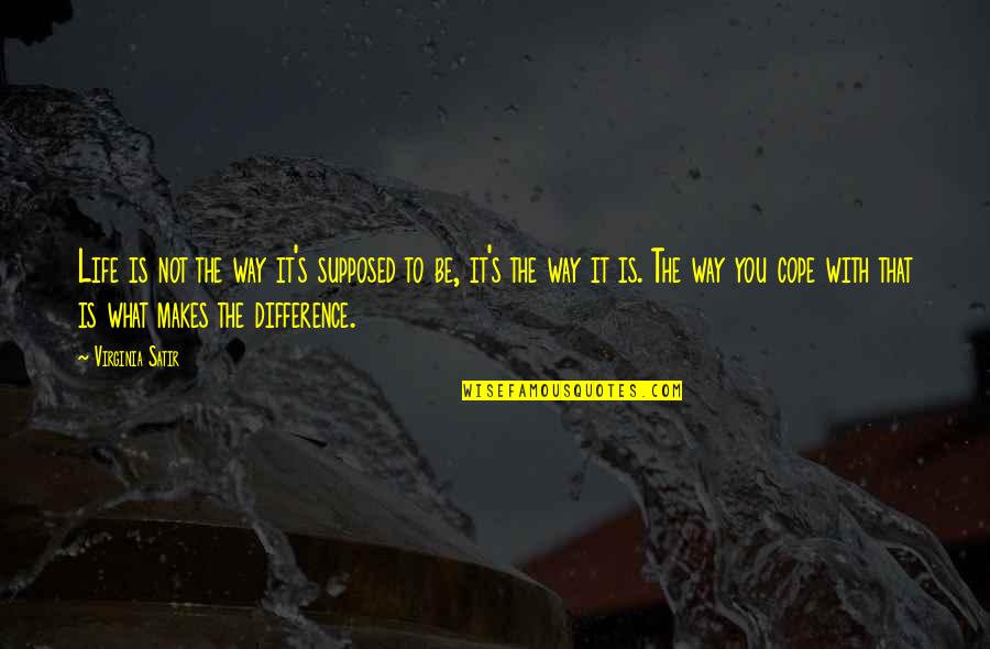 Shortsightedness Quotes By Virginia Satir: Life is not the way it's supposed to