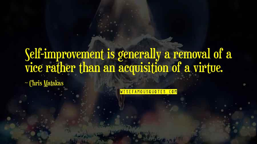 Shortwave Diathermy Quotes By Chris Matakas: Self-improvement is generally a removal of a vice