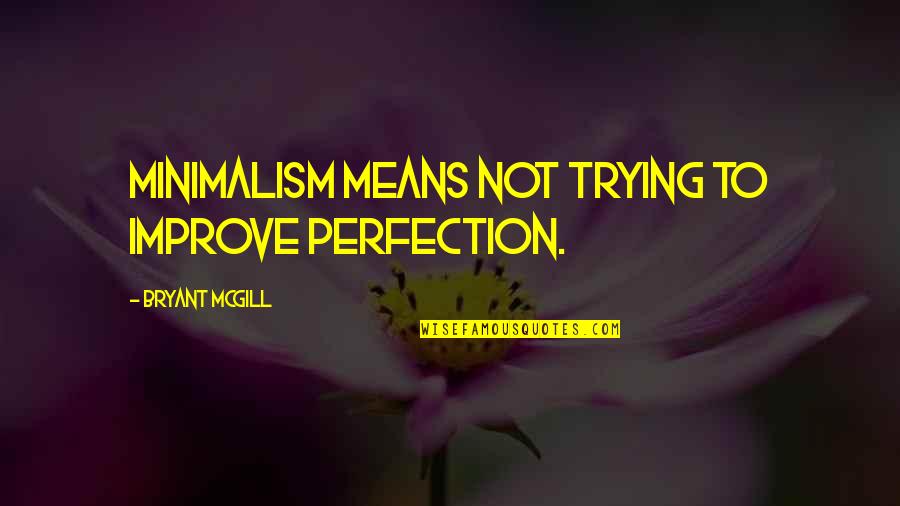 Shortwave Radios Quotes By Bryant McGill: Minimalism means not trying to improve perfection. Shortwave Radios Quotes By Bryant McGill: Minimalism means not trying to improve perfection.