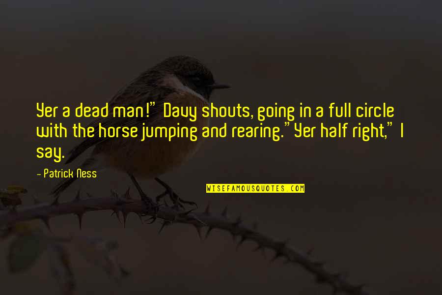 Shortways Quotes By Patrick Ness: Yer a dead man!" Davy shouts, going in