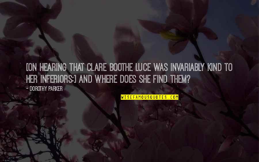 Shosann Quotes By Dorothy Parker: [On hearing that Clare Boothe Luce was invariably Shosann Quotes By Dorothy Parker: [On hearing that Clare Boothe Luce was invariably
