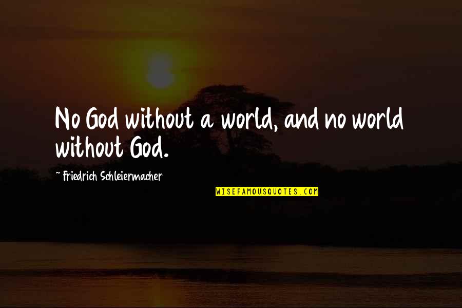 Shosann Quotes By Friedrich Schleiermacher: No God without a world, and no world Shosann Quotes By Friedrich Schleiermacher: No God without a world, and no world