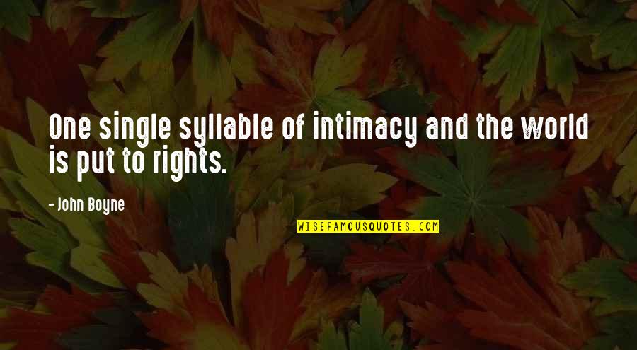 Shoshana Felman Quotes By John Boyne: One single syllable of intimacy and the world