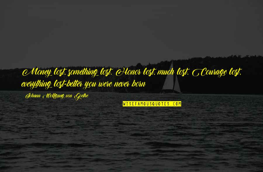Shoshani Nechama Quotes By Johann Wolfgang Von Goethe: Money lost, something lost. Honor lost, much lost.
