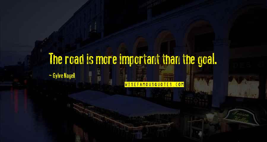 Shoshannah Quotes By Gylve Nagell: The road is more important than the goal. Shoshannah Quotes By Gylve Nagell: The road is more important than the goal.