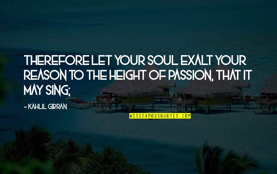 Shoshannah Quotes By Kahlil Gibran: Therefore let your soul exalt your reason to Shoshannah Quotes By Kahlil Gibran: Therefore let your soul exalt your reason to