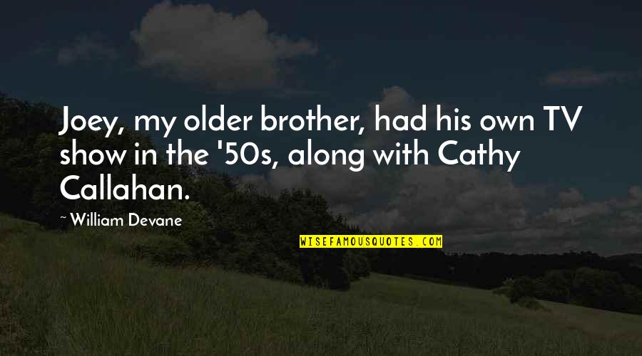 Shoshannah Stern Quotes By William Devane: Joey, my older brother, had his own TV Shoshannah Stern Quotes By William Devane: Joey, my older brother, had his own TV