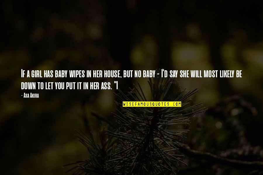 Shoshi Lew Quotes By Asa Akira: If a girl has baby wipes in her Shoshi Lew Quotes By Asa Akira: If a girl has baby wipes in her