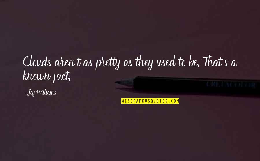 Shoshin Kantetsu Quotes By Joy Williams: Clouds aren't as pretty as they used to