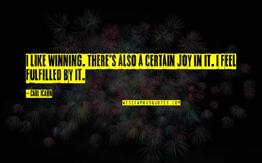 Shoshoni Quotes By Carl Icahn: I like winning. There's also a certain joy