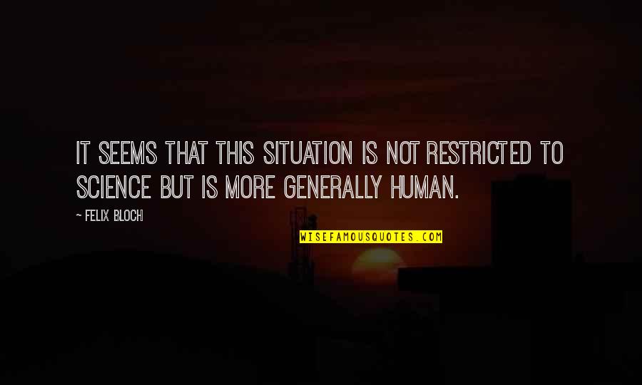 Shoshoni Quotes By Felix Bloch: It seems that this situation is not restricted Shoshoni Quotes By Felix Bloch: It seems that this situation is not restricted
