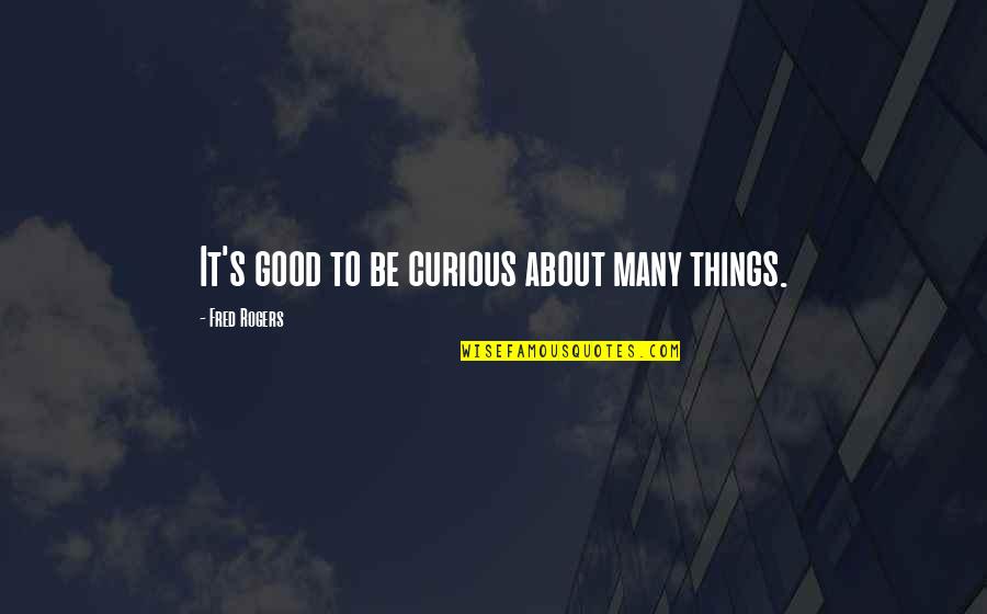 Shostakovich Quotes By Fred Rogers: It's good to be curious about many things. Shostakovich Quotes By Fred Rogers: It's good to be curious about many things.