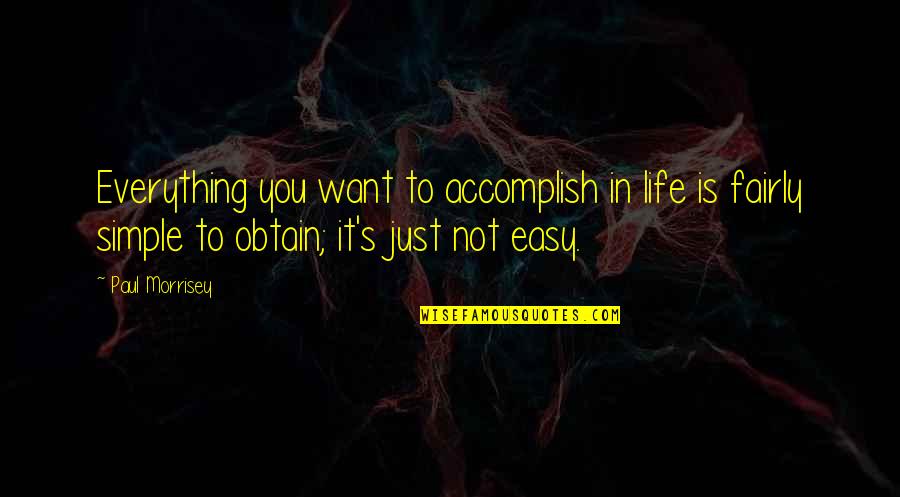 Shostakovichs Babi Quotes By Paul Morrisey: Everything you want to accomplish in life is Shostakovichs Babi Quotes By Paul Morrisey: Everything you want to accomplish in life is