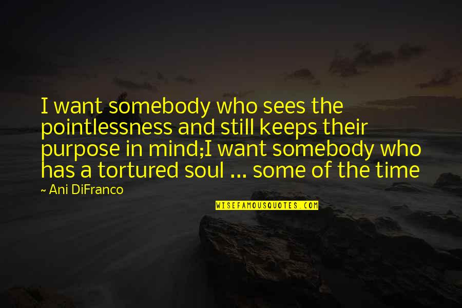 Shosuke Komi Quotes By Ani DiFranco: I want somebody who sees the pointlessness and Shosuke Komi Quotes By Ani DiFranco: I want somebody who sees the pointlessness and
