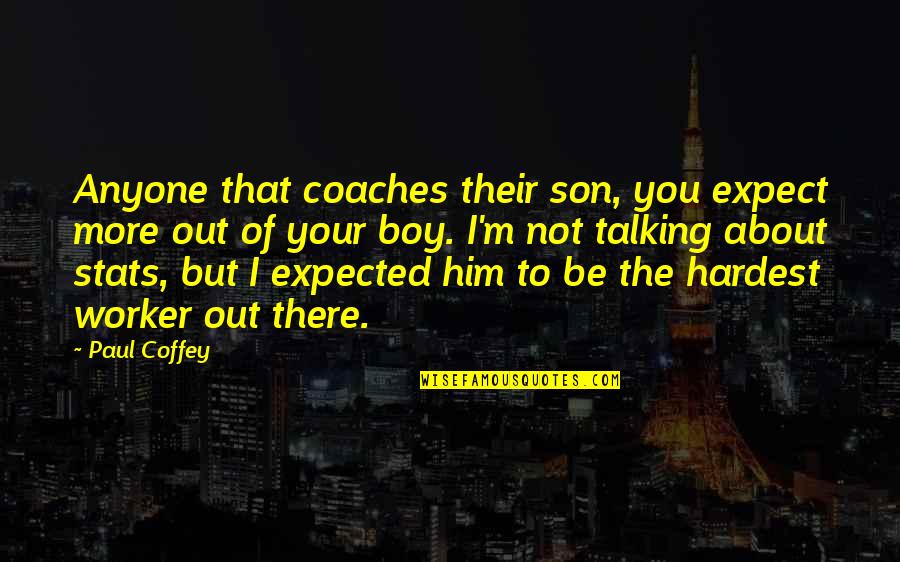 Shot Glass Quotes By Paul Coffey: Anyone that coaches their son, you expect more