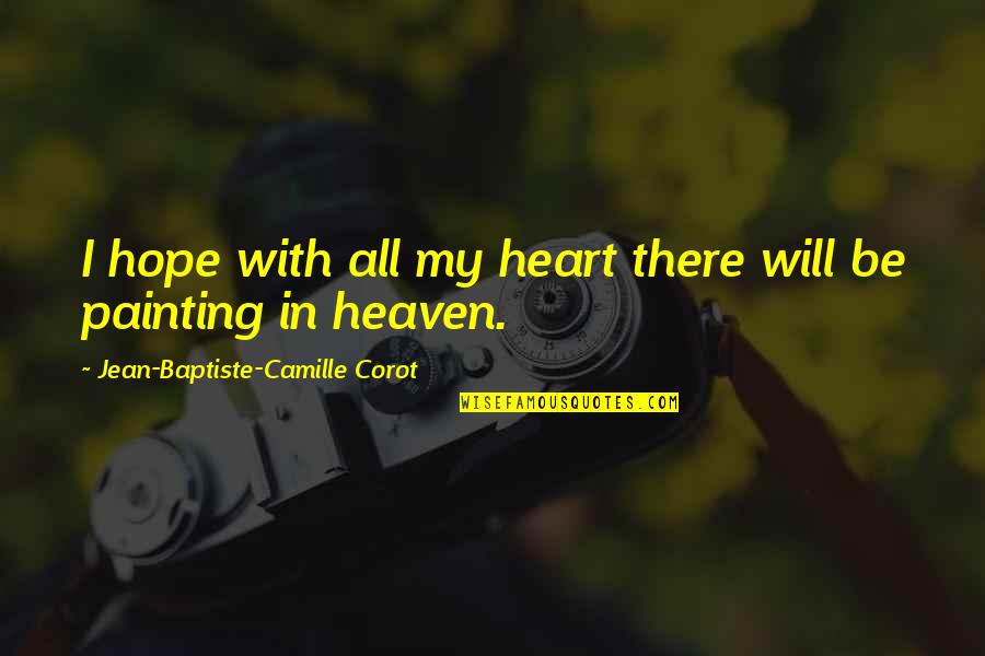 Shot Myself Quotes By Jean-Baptiste-Camille Corot: I hope with all my heart there will Shot Myself Quotes By Jean-Baptiste-Camille Corot: I hope with all my heart there will
