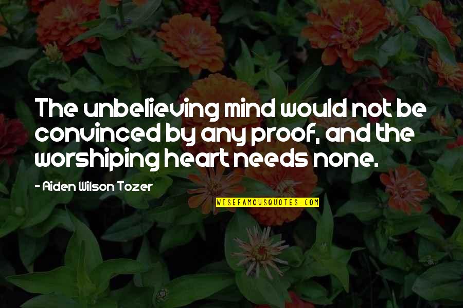 Shot Put And Discus Quotes By Aiden Wilson Tozer: The unbelieving mind would not be convinced by Shot Put And Discus Quotes By Aiden Wilson Tozer: The unbelieving mind would not be convinced by