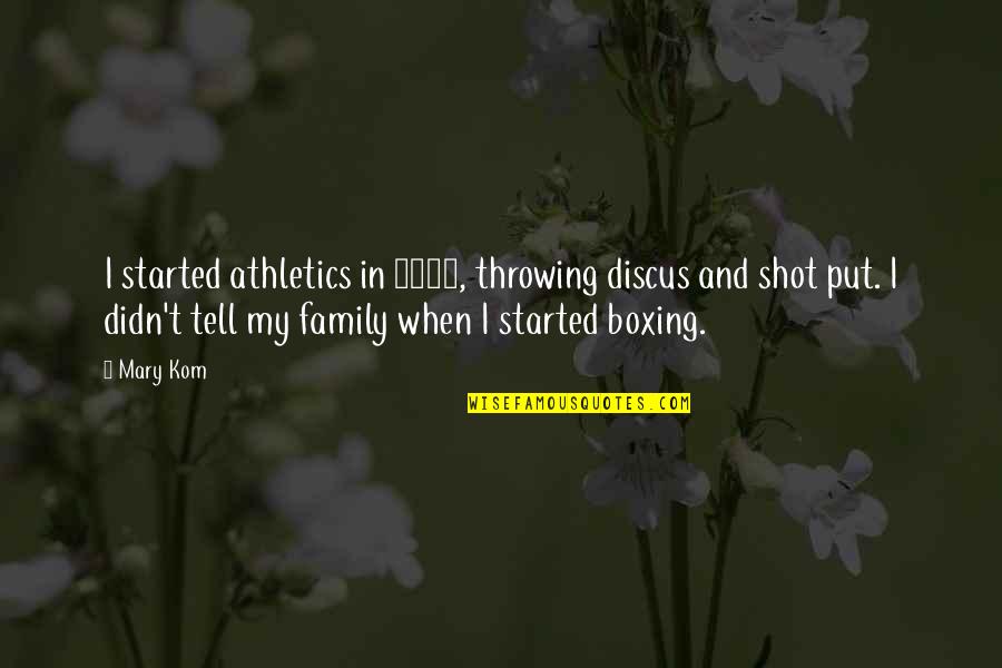 Shot Put And Discus Quotes By Mary Kom: I started athletics in 1999, throwing discus and Shot Put And Discus Quotes By Mary Kom: I started athletics in 1999, throwing discus and