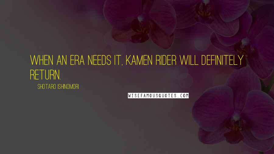 Shotaro Ishinomori quotes: When an era needs it, Kamen Rider will definitely return.