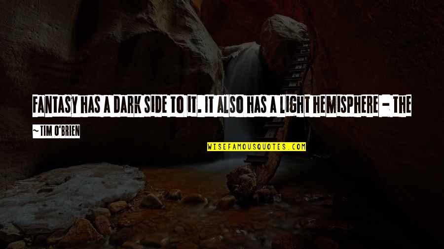 Shotgun And Charlie Quotes By Tim O'Brien: Fantasy has a dark side to it. It
