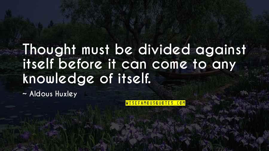 Shotguns And Rifles Quotes By Aldous Huxley: Thought must be divided against itself before it Shotguns And Rifles Quotes By Aldous Huxley: Thought must be divided against itself before it