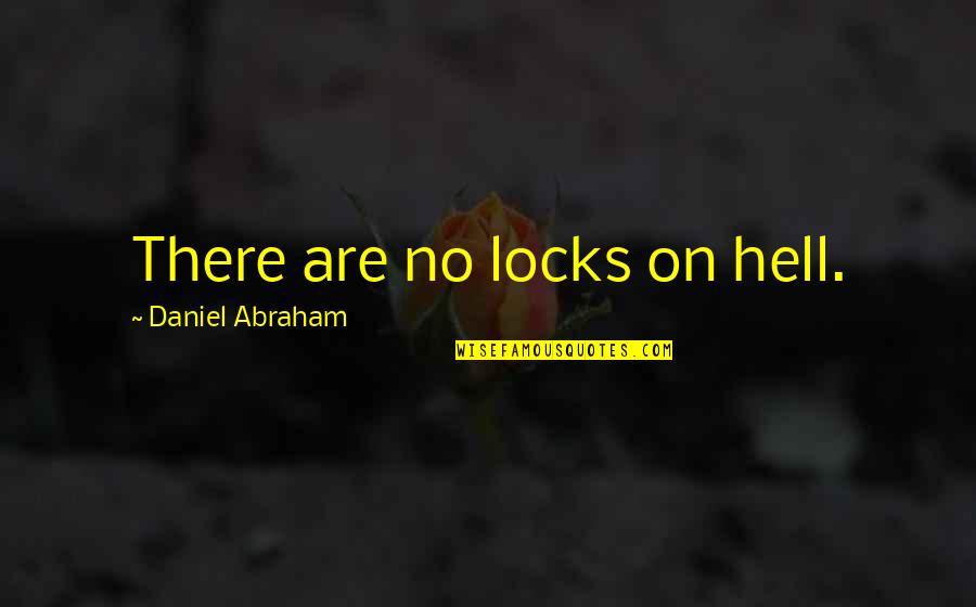 Shotmaking Quotes By Daniel Abraham: There are no locks on hell.