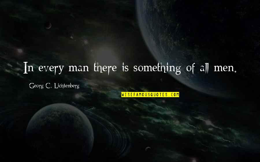 Shotokan Karate Quotes By Georg C. Lichtenberg: In every man there is something of all