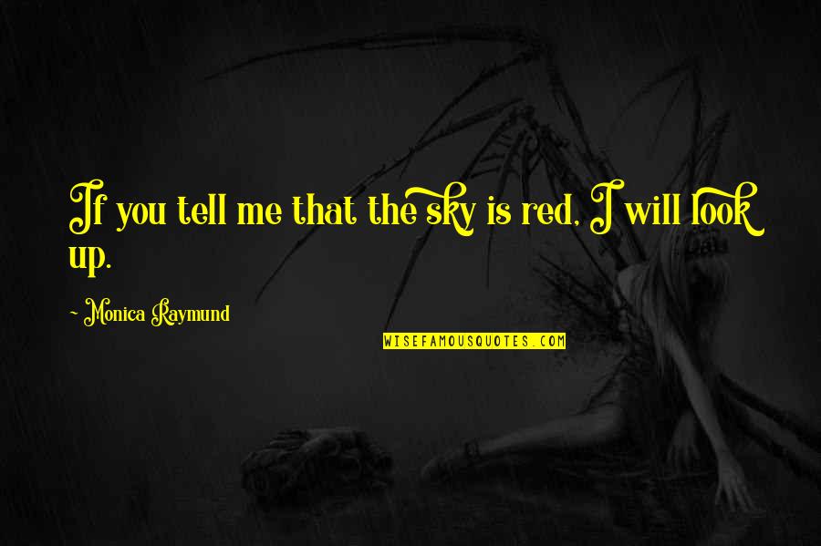 Shotokan Kata Quotes By Monica Raymund: If you tell me that the sky is Shotokan Kata Quotes By Monica Raymund: If you tell me that the sky is
