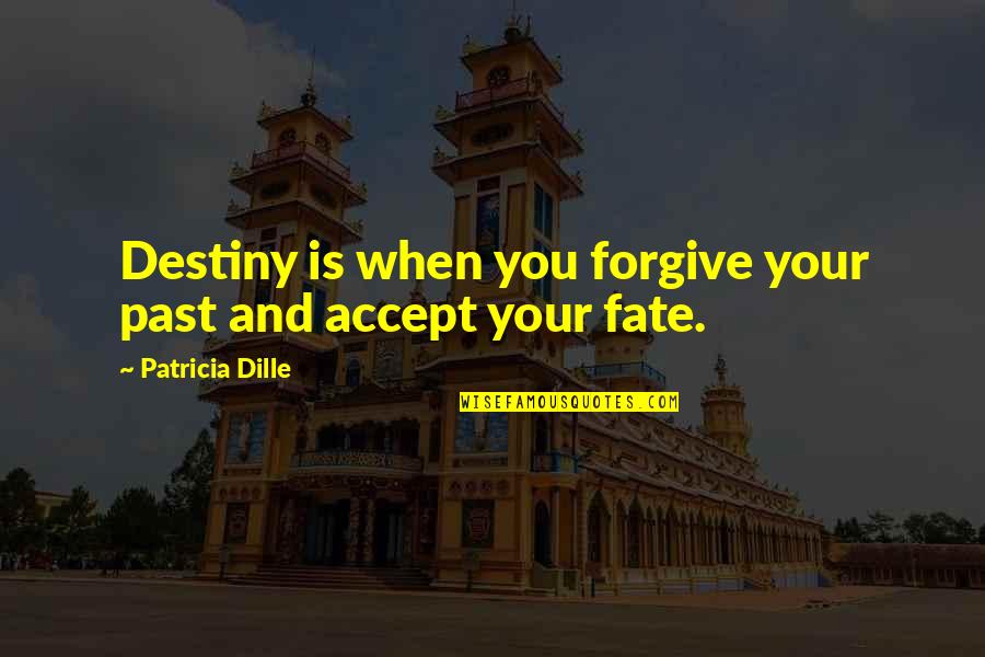 Shotokan Kata Quotes By Patricia Dille: Destiny is when you forgive your past and Shotokan Kata Quotes By Patricia Dille: Destiny is when you forgive your past and