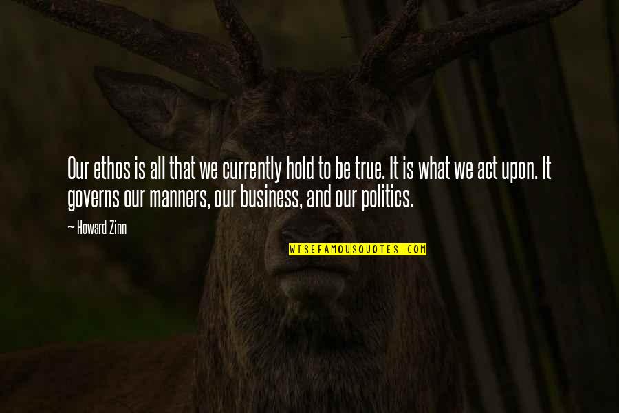 Shoton Omiwatari Quotes By Howard Zinn: Our ethos is all that we currently hold Shoton Omiwatari Quotes By Howard Zinn: Our ethos is all that we currently hold