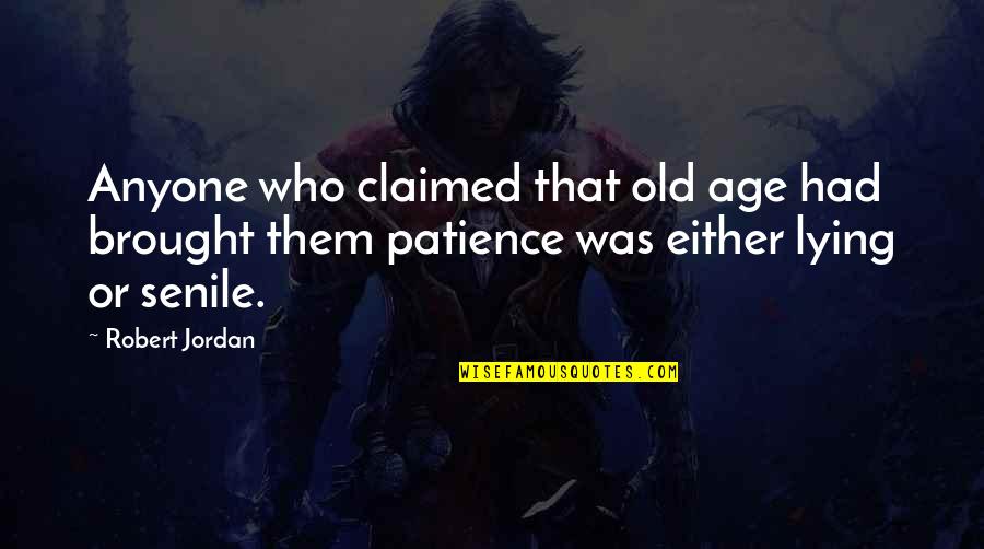 Shoton Omiwatari Quotes By Robert Jordan: Anyone who claimed that old age had brought Shoton Omiwatari Quotes By Robert Jordan: Anyone who claimed that old age had brought