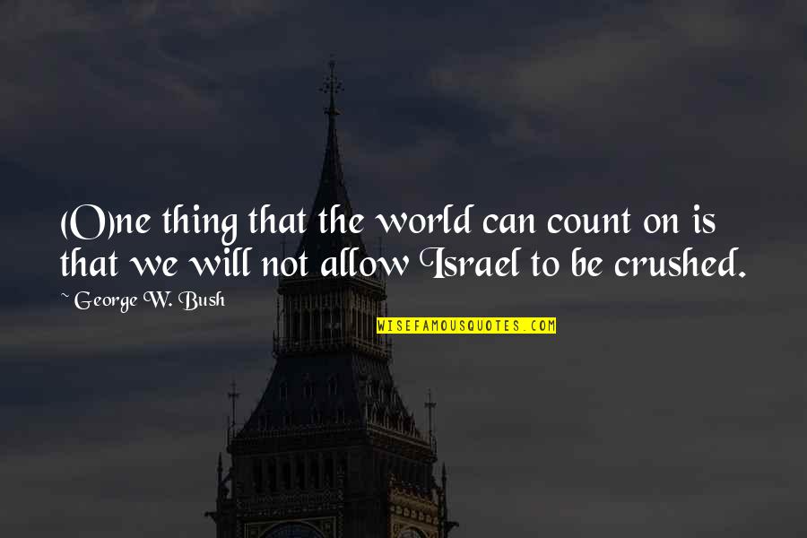 Shots Not Taken Quotes By George W. Bush: (O)ne thing that the world can count on Shots Not Taken Quotes By George W. Bush: (O)ne thing that the world can count on