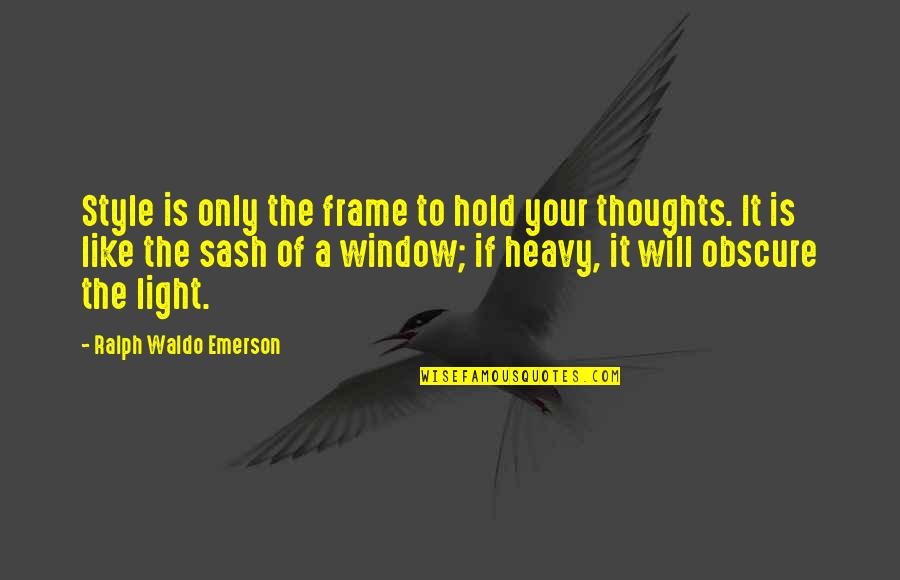 Shots Not Taken Quotes By Ralph Waldo Emerson: Style is only the frame to hold your Shots Not Taken Quotes By Ralph Waldo Emerson: Style is only the frame to hold your