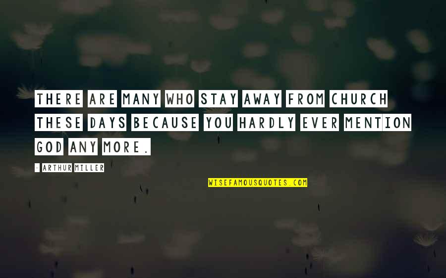 Shots Of Awe Quotes By Arthur Miller: There are many who stay away from church Shots Of Awe Quotes By Arthur Miller: There are many who stay away from church