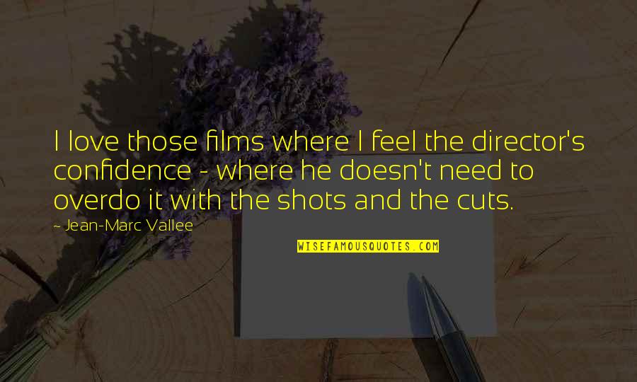 Shots Quotes By Jean-Marc Vallee: I love those films where I feel the