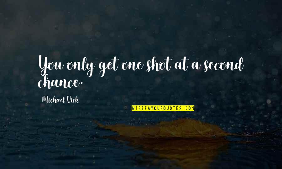 Shots Quotes By Michael Vick: You only get one shot at a second