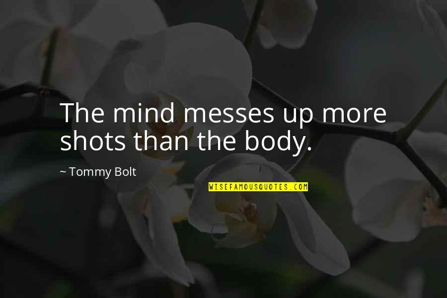 Shots Quotes By Tommy Bolt: The mind messes up more shots than the