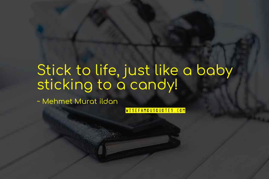 Shots Quotes Quotes By Mehmet Murat Ildan: Stick to life, just like a baby sticking