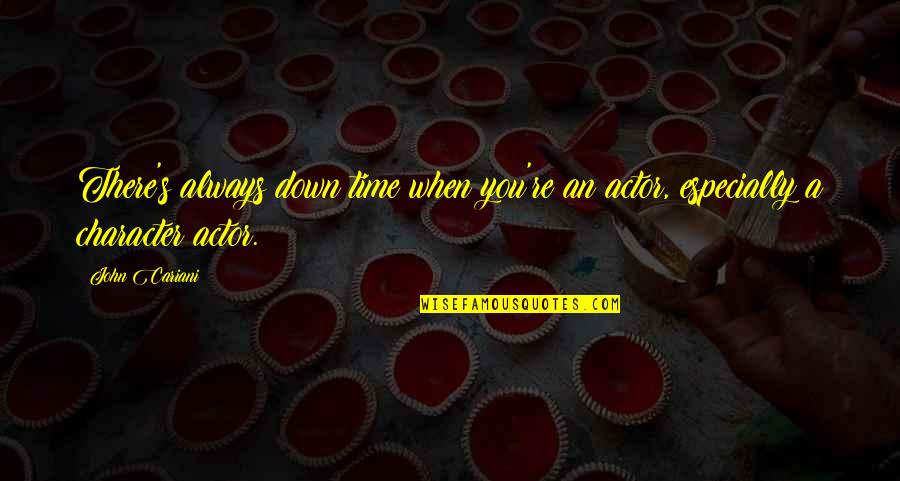Shottas Quotes By John Cariani: There's always down time when you're an actor,